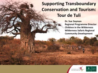 Supporting Transboundary  Conservation and Tourism:  Tour de Tuli  Dr. Sue Snyman  Regional