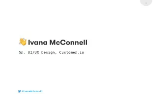 Ivana McConnell  Sr. UI/UX Design, Customer.io  @IvanaMcConnell  2  Grokking Leadership via