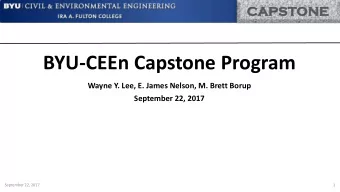 BYU-CEEn Capstone Program  Wayne Y. Lee, E. James Nelson, M. Brett Borup  September 22, 2017