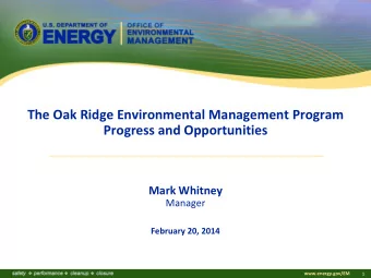 The Oak Ridge Environmental Management Program  Progress and Opportunities  Mark Whitney  Manager