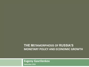 Evgeny Gavrilenkov  September 2016  Unlike many countries, Russian economic growth is not  limited