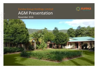 For personal use only  November 2016  Overview of Eureka Group  Eureka aims to provide the highest