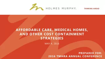 AFFORDABLE CARE, MEDICAL HOMES,  AND OTHER COST CONTAINMENT  STRATEGIES  MAY 4, 2016  PREPARED FOR:
