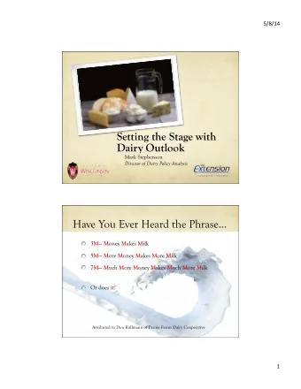 Setting the Stage with  Dairy Outlook  Mark Stephenson  Director of Dairy Policy Analysis  Have You