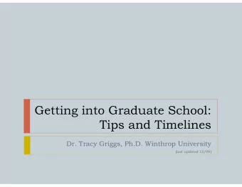 Getting into Graduate School:  Tips and Timelines  Dr. Tracy Griggs, Ph.D. Winthrop University