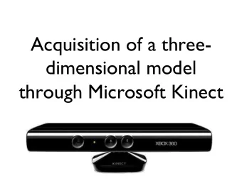 Acquisition of a three-  dimensional model  through Microsoft Kinect  The Microsoft Kinect  RGB