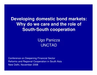 Developing domestic bond markets:  Why do we care and the role of  South-South cooperation  Ugo