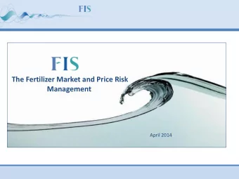 The Fertilizer Market and Price Risk  Management  April 2014  The ferts market..  Fertilizers