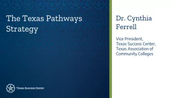 The Texas Pathways  Dr. Cynthia  Ferrell  Strategy  Vice President,  Texas Success Center,  Texas