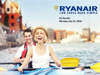 Ryanair Q1 FY17 Results Mon, July 25 2016  1 E ur opes Favouri te Ai r l i ne  Europes