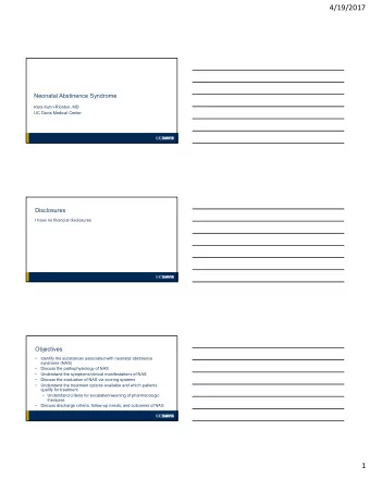 4/19/2017  Neonatal Abstinence Syndrome  Kara Kuhn-Riordon, MD  UC Davis Medical Center