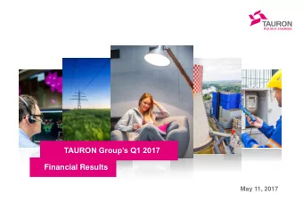 TAURON Groups Q1 2017  Financial Results  May 11, 2017  Q1 2017 key data  TAURON Groups Q1