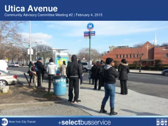 Utica Avenue  Community Advisory Committee Meeting #2 | February 4, 2015 New York City Transit