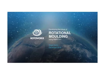 ROTATIONAL  MOULDING  MOULDING  using RMPP141  Roger Goris  December 2016  Room for  improvement