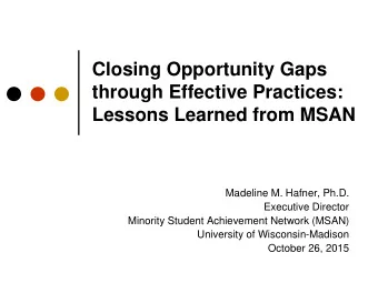 through Effective Practices: Lessons Learned from MSAN  Madeline M. Hafner, Ph.D.  Executive