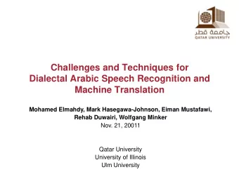Challenges and Techniques for  Dialectal Arabic Speech Recognition and  Machine Translation
