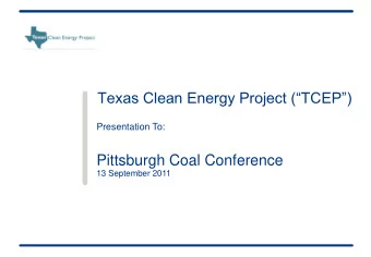 Texas Clean Energy Project (TCEP)  Presentation To:  Pittsburgh Coal Conference  13 September