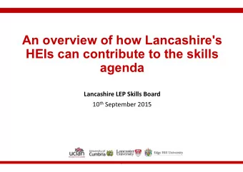 An overview of how  how Lancashire's  HEIs can contribut  bute to the skills  age  genda
