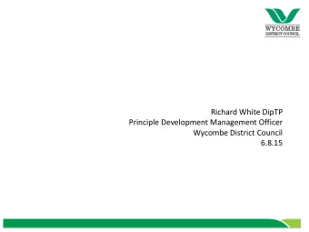 Richard White DipTP  Principle Development Management Officer  Wycombe District Council  6.8.15