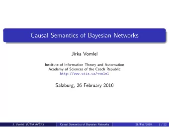 Causal Semantics of Bayesian Networks  Jirka Vomlel  Institute of Information Theory and Automation