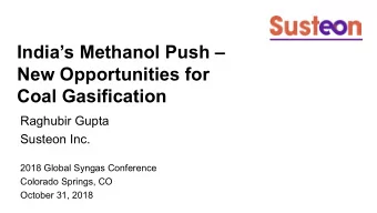 Indias Methanol Push   New Opportunities for  Coal Gasification  Raghubir Gupta  Susteon Inc.