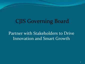 CJIS Governing Board Partner with Stakeholders to Drive Innovation and Smart Growth  1 CJIS