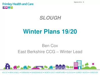 Winter Plans 19/20  Ben Cox East Berkshire CCG  Winter Lead  Key Objectives    To ensure that
