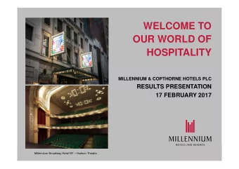 WELCOME TO  OUR WORLD OF  HOSPITALITY  MILLENNIUM &amp; COPTHORNE HOTELS PLC  RESULTS PRESENTATION