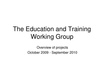 Working Group  Overview of projects  October 2009 - September 2010  Key aims of the Education and
