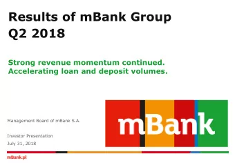 Results of mBank Group  Q2 2018  Strong revenue momentum continued.  Accelerating loan and deposit