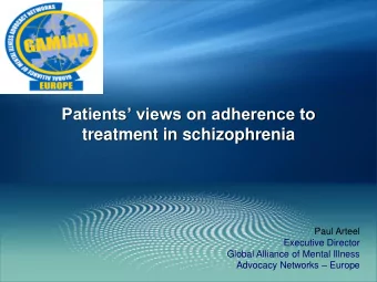 Patients views on adherence to  treatment in schizophrenia  Paul Arteel  Executive Director