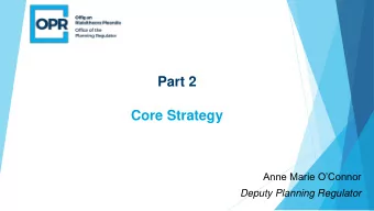 Part 2  Core Strategy  Anne Marie OConnor  Deputy Planning Regulator  What is a Core