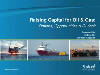 Options, Opportunities &amp; Outlook  Presented By:  Dolapo Oni  Ecobank Research  About Ecobank