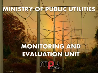MINISTRY OF PUBLIC UTILITIES  MONITORING AND  EVALUATION UNIT  11/13/2013  THE MINISTRY OF PUBLIC