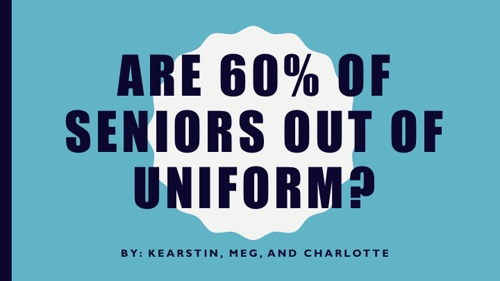 are 60 of seniors out of uniform