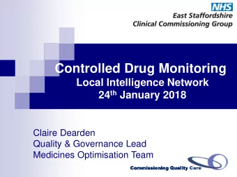 Controlled Drug Monitoring  Local Intelligence Network 24 th January 2018  Claire Dearden  Quality