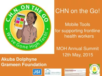 CHN on the Go!  Mobile Tools  for supporting frontline  health workers  MOH Annual Summit  12th