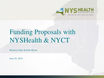 Funding Proposals with  NYSHealth &amp; NYCT  Bronwyn Starr &amp; Irfan Hasan  June 28, 2018  NEWS