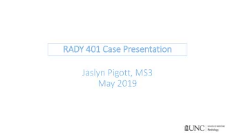 RADY 401 Case Presentation  Jaslyn Pigott, MS3  May 2019  Focused patient his  istory  ry and
