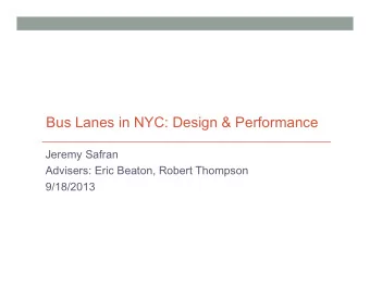Bus Lanes in NYC: Design &amp; Performance  Jeremy Safran  Advisers: Eric Beaton, Robert Thompson