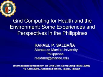 Grid Computing for Health and the  Grid Computing for Health and the  Environment: Some Experiences