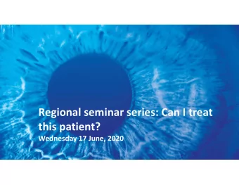 Regional seminar series: Can I treat  this patient?  Wednesday 17 June, 2020  Welcome  Pete Haydon,