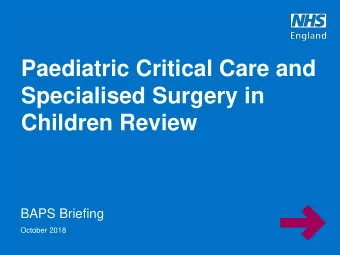 Children Review  BAPS Briefing  October 2018  The aims of the Paediatric Critical Care and
