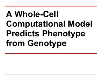 A Whole-Cell  Computational Model  Predicts Phenotype  from Genotype  Computational Models in