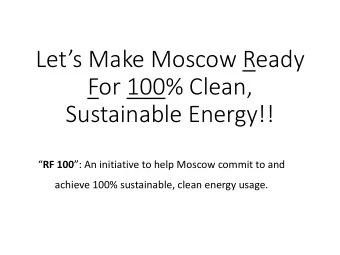 Lets Make Moscow Ready  For 100% Clean,  Sustainable Energy!!  RF 100 : An initiative to