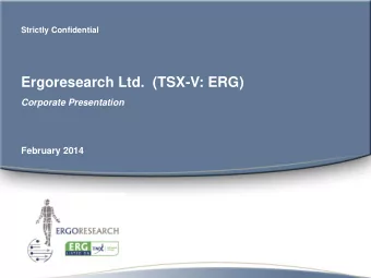 Ergoresearch Ltd.  (TSX-V: ERG)  Corporate Presentation February 2014  Disclaimer  Forward-looking