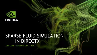 SPARSE FLUID SIMULATION  IN DIRECTX Alex Dunn  Graphics Dev. Tech.  AGENDA We want more fluid in