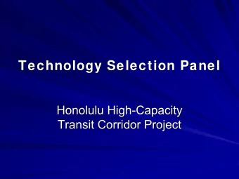 Technology Selection Panel  Technology Selection Panel  Honolulu High-  -Capacity  Capacity
