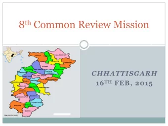 8 th Common Review Mission  CHHATTISGARH 16 TH FEB, 2015  Me  Members  rs of the two teams  s