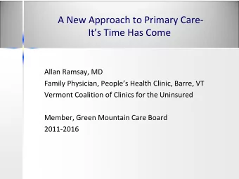 A New Approach to Primary Care- Its Time Has Come  Allan Ramsay, MD Family Physician, Peoples